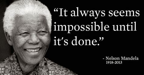 It Always Seems Impossible Until Its Done Nelson Mandela 1918 2013
