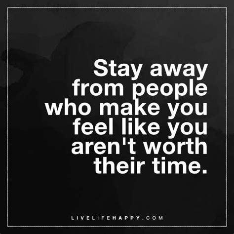 Stay Away From People Who Make You Feel Live Life Happy Life Quotes