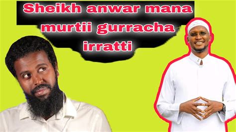 Sheikh Anwar Mana Murtii Gurracha Irratti Youtube