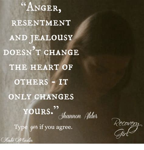 Anger Resentment And Jealousy Doesnt Change The Heart Of Others It Only