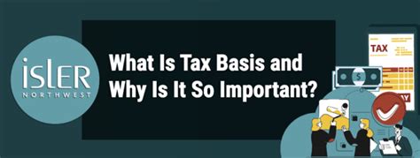 What Is Tax Basis And Why Is It So Important Isler Northwest Llc