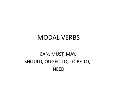Modal Verbs Can Must May Should Ought To To Be To Need