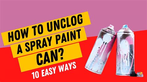 How To Unclog A Spray Paint Can Nozzle Easy Step By Step And Pictures