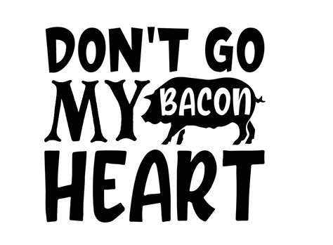 Dont Go Bacon My Heart Svg Bacon Svg Funny Svg Dieting Etsy