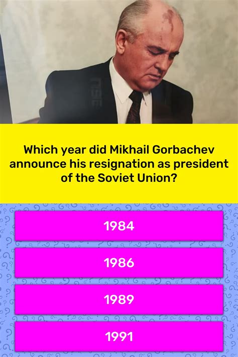Which Year Did Mikhail Gorbachev Trivia Answers Quizzclub