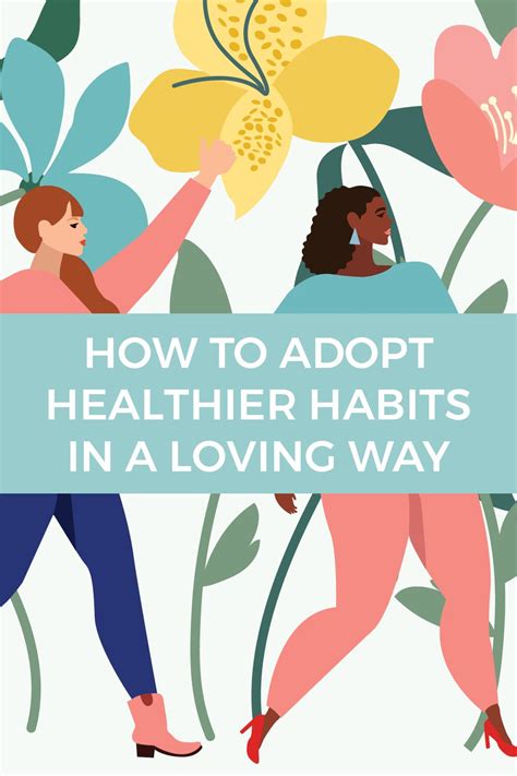 How To Adopt Healthier Habits In A Loving Way Healthy Habits Health