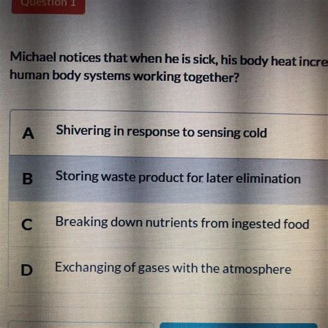 All but one of these are correct. Michael notices that when he's sick his body heat ...