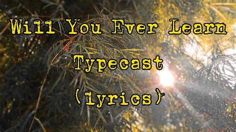 Typecast Will You Ever Learn Lyrics♪ Youtube