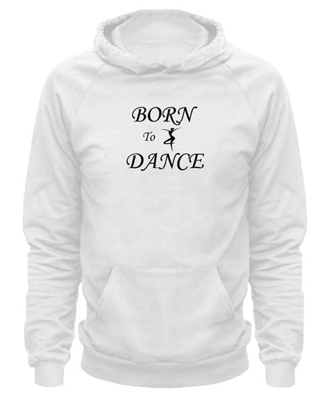 Born To Dance Hoodie For Dancers Dance Lovers And Dance Teachers