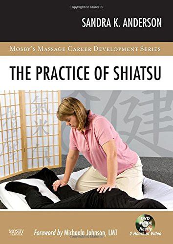 The Practice Of Shiatsu Mosbys Massage Career Development 9780323045803 Medicine And Health