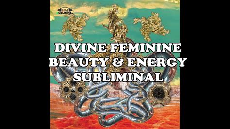 Divine Feminine Beauty And Energy Subliminal Youtube
