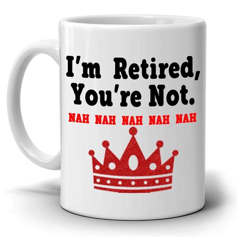 Funny Retirement Gifts For Men And Women Coffee Mug I M Retired You Re