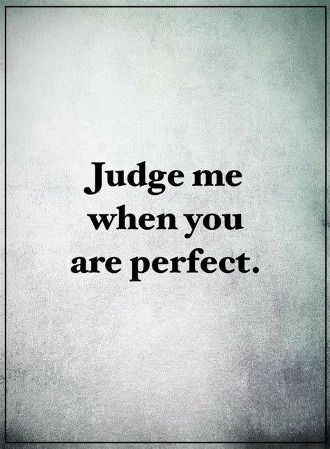 you qualify for judging others when you yourself become perfect quotes judging others quotes