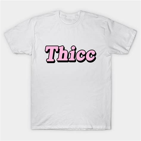 Thicc Thicc T Shirt Teepublic