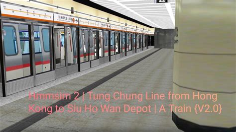 Hmmsim 2 Tung Chung Line From Hong Kong To Siu Ho Wan Depot A Train