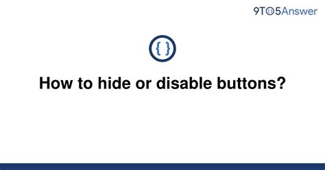 Solved How To Hide Or Disable Buttons 9to5Answer