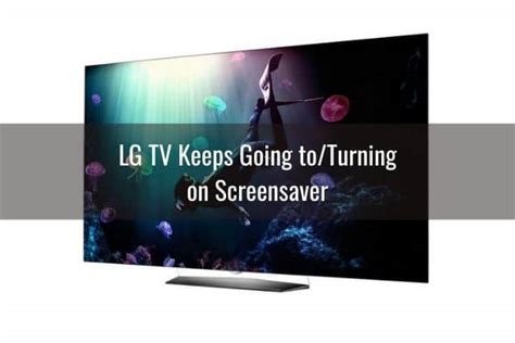Lg Tv Screensaver Keeps Turning Onstuckgoes Blackhow To Ready To Diy