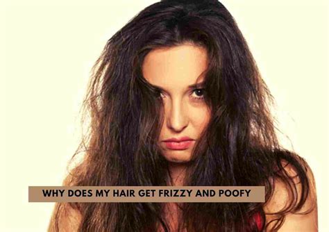 Why Is My Hair So Frizzy And Poofy 5 Top Causes And How To Tame Frizz