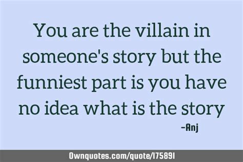 You Are The Villain In Someone