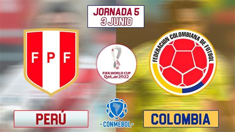 PerÚ Vs Colombia Eliminatorias Qatar 2022 Jornada 7 Youtube