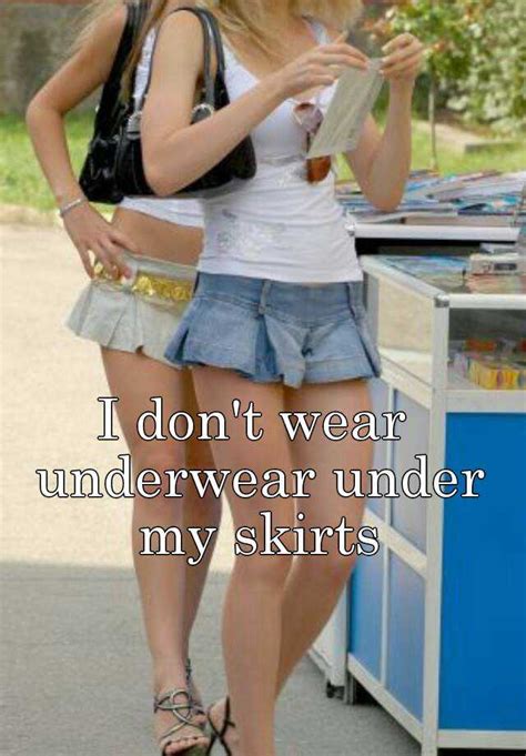I Dont Wear Underwear Under My Skirts