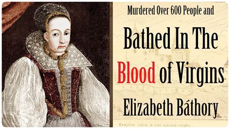 Elizabeth Bathory The Countess Who Bathed In Blood Allegedly Well I Never YouTube