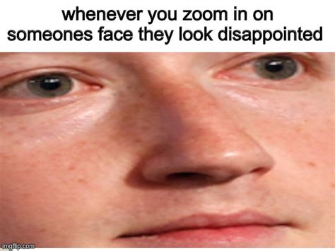 23 Funny Zoomed In Face Meme