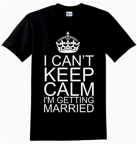 I Cant Keep Calm Im Getting Married Unisex By Mazclothing