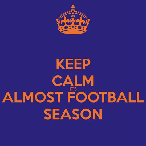 Keep Calm Its Almost Football Season Football Season Calm Keep Calm
