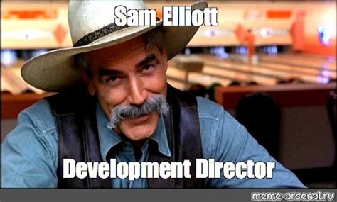 Мем Sam Elliott Development Director Все шаблоны Meme