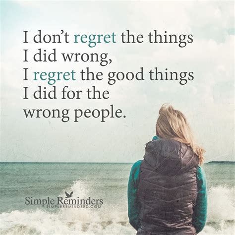 I Regret The Good Things I Did For The Wrong People By Unknown Author Ungrateful People Quotes