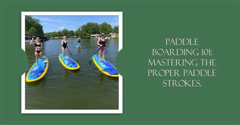 Paddle Boarding 101 Mastering The Proper Paddle Strokes