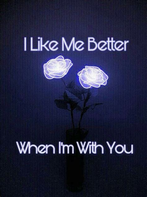 I Like Me Better When Im With You Lauvs Music Inspiration ♡ Cute