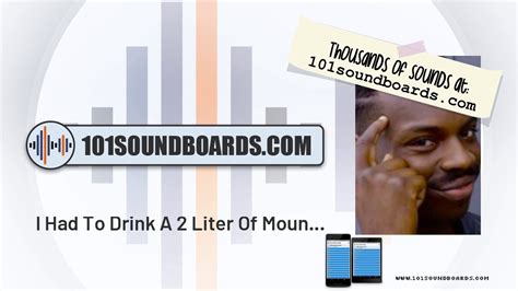 I Had To Drink A 2 Liter Of Mountain Dew Meme Soundboard 2019 Youtube