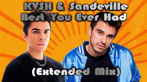 Kvsh And Sandeville Best You Ever Had Extended Mix Youtube