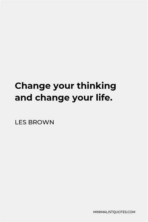Les Brown Quote Change Your Thinking And Change Your Life