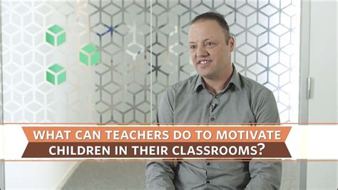 What Can Teachers Do To Motivate Children In Their Classrooms Youtube
