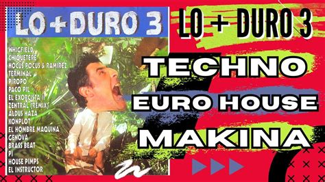 Lo Duro 3 Megamix Techno Eurohouse Makina Youtube