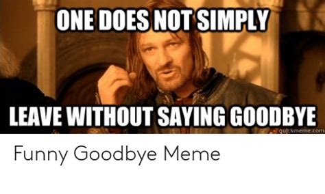 Im making the farewell meme and i just finished the background. 25+ Best Memes About Funny Goodbye Memes | Funny Goodbye Memes