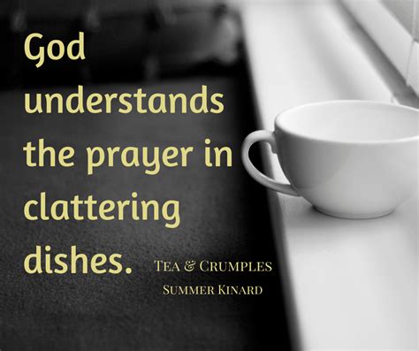 God Understands The Prayer In Clattering Dishes Summer Kinard From Tea And Crumples November