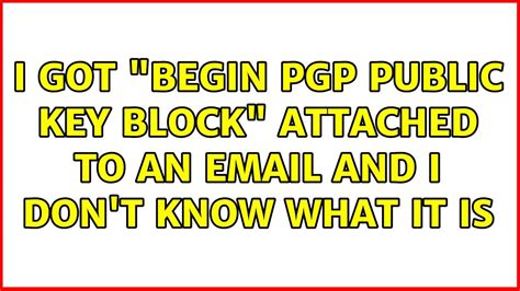 I Got Begin Pgp Public Key Block Attached To An Email And I Dont