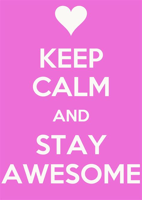 Keep Calm And Stay Awesome Poster Jaclyn Keep Calm O Matic