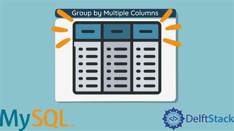 How To Group By Multiple Columns In Mysql Delft Stack