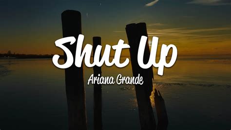 Ariana Grande Shut Up Lyrics Youtube