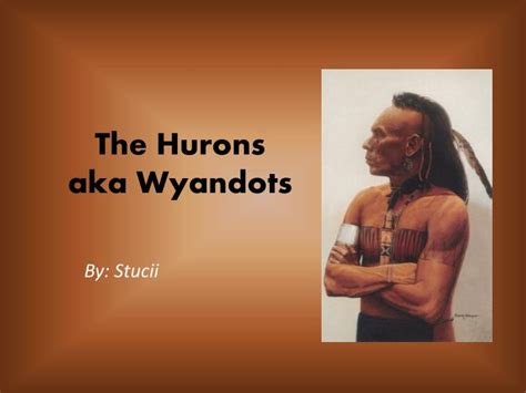 Ppt The Hurons Aka Wyandots Powerpoint Presentation Free Download