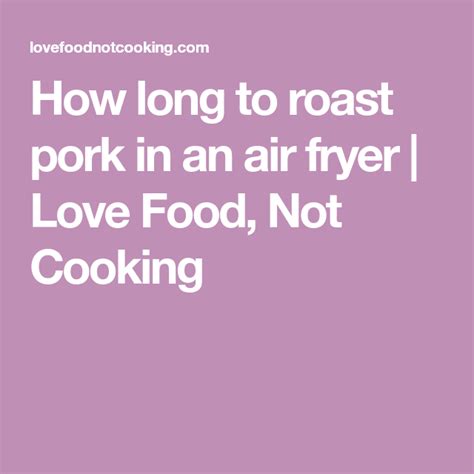 Say i'm making 3 tenderloins at 1lb ea. How long to roast pork in an air fryer | Pork roast, Air ...