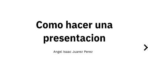 Como Hacer Una Presentacion By Angel Isaac Juarez Perez