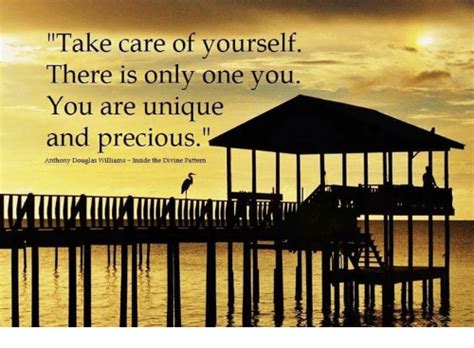 Take Care Of Yourself There Is Only One You You Are Unique And Precious