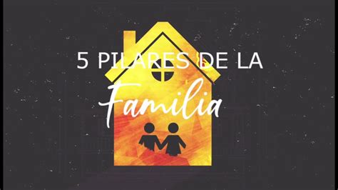 5 Pilares De La Familia Youtube