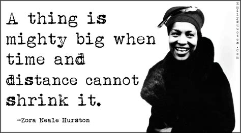 a thing is mighty big when time and distance cannot shrink it popular inspirational quotes at